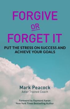 Paperback Forgive Or Forget It: Put the Stress on Success and Achieve Your Goals Book