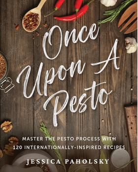 Paperback Once Upon a Pesto: Master the Pesto Process with 120 Internationally-Inspired Recipes Book