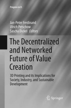 Paperback The Decentralized and Networked Future of Value Creation: 3D Printing and Its Implications for Society, Industry, and Sustainable Development Book