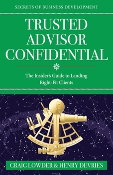 Paperback Trusted Advisor Confidential: The Insider's Guide To Landing Right-Fit Clients Book