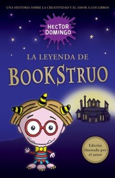 Paperback La leyenda de Bookstruo: Una historia sobre la creatividad y el amor a los libros [Spanish] Book