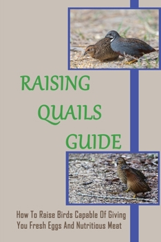 Paperback Raising Quails Guide: How To Raise Birds Capable Of Giving You Fresh Eggs And Nutritious Meat: Symptoms And Treatment Methods? Book