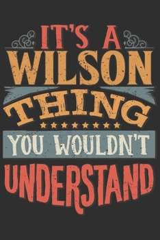 Paperback It's A Wilson You Wouldn't Understand: Want To Create An Emotional Moment For The Wilson Family? Show The Wilson's You Care With This Personal Custom Book