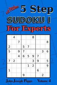 Paperback 5 Step Sudoku I For Experts Vol 4: 310 Puzzles! Easy, Medium, Hard, Unfair, and Extreme Levels - Sudoku Puzzle Book