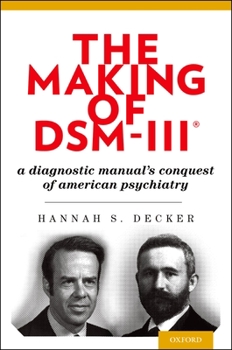 Paperback The Making of Dsm-Iii(r): A Diagnostic Manual's Conquest of American Psychiatry Book