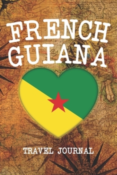 FRENCH GUIANA: 6x9 Travel planner I Road trip planner I Dot grid journal I Travel notebook I Travel diary I Pocket journal I Gift for Backpacker