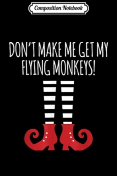 Composition Notebook: Don't Make Me Release My Flying Monkeys  Journal/Notebook Blank Lined Ruled 6x9 100 Pages