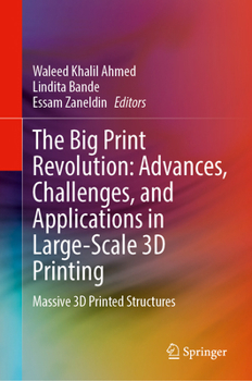 Hardcover The Big Print Revolution: Advances, Challenges, and Applications in Large-Scale 3D Printing: Massive 3D Printed Structures Book
