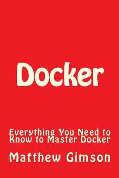 Paperback Docker: Everything You Need to Know to Master Docker Book