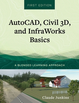 Hardcover AutoCAD, Civil 3D, and InfraWorks Basics: A Blended Learning Approach Book