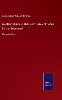 Hardcover Wallfahrt durch's Leben vom Baseler Frieden bis zur Gegenwart: Siebenter Band [German] Book