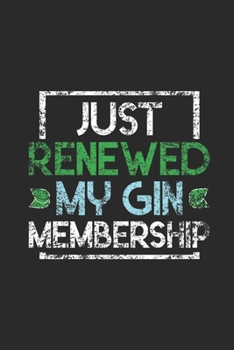 Paperback Just Renewed My Gin Membership: Gin Notebook, Blank Lined (6" x 9" - 120 pages) Drink Themed Notebook for Daily Journal, Diary, and Gift Book