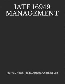 Paperback Iatf 16949 Management: Journal, Notes, Ideas, Actions, Checklist, Log Book