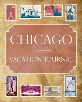 Chicago Vacation Journal: Blank Lined Chicago Travel Journal/Notebook/Diary Gift Idea for People Who Love to Travel