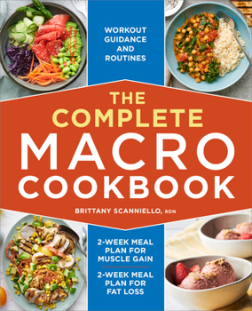 Paperback The Complete Macro Cookbook: 2-Week Meal Plan for Muscle Gain, 2-Week Meal Plan for Fat Loss, Workout Guidance and Routines Book