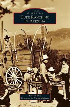 Dude Ranching in Arizona - Book  of the Images of America: Arizona
