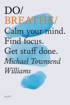 Paperback Do Breathe: Calm Your Mind. Find Focus. Get Stuff Done. (Mindfulness Books, Breathing Exercises, Calming Books) Book