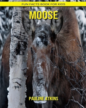 Moose: Fun Facts Book for Kids