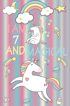 Paperback I am 7 and Magical: A Happy Birthday 7 Years Old Unicorn Journal Notebook for Kids, Birthday Unicorn Journal for Girls / 7 Year Old Birthd Book
