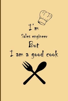 Paperback I am Sales engineer But I'm a good Cook Journal: Lined Notebook / Journal Gift, 200 Pages, 6x9, Soft Cover, Matte Finish Book