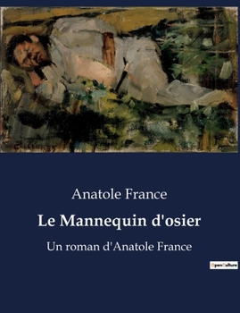 Paperback Le Mannequin d'osier: Un roman d'Anatole France [French] Book