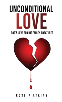 Paperback Unconditional Love: God's Love for His Fallen Creatures Book