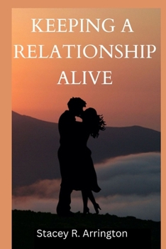 Paperback Keeping a Relationship Alive: Ways to keep relationship alive Book