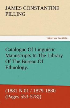 Paperback Catalogue of Linguistic Manuscripts in the Library of the Bureau of Ethnology. (1881 N 01 / 1879-1880 (Pages 553-578)) Book