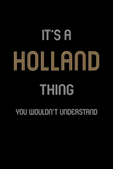 It's A Holland Thing, You Wouldn't Understand: Personalized Notebook Journal With Name Blank Lined Customized Diary Logbook Gifts