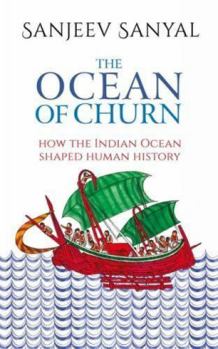 Hardcover The Ocean of Churn: How the Indian Ocean Shaped Human History Book