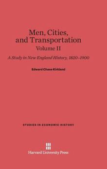 Hardcover Men, Cities and Transportation: A Study in New England History, 1820-1900, Volume II Book