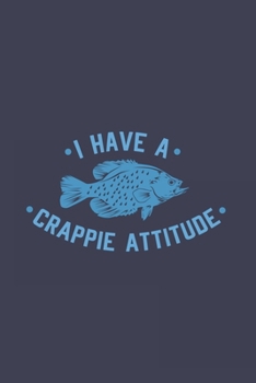 Paperback I Have A Crappie Attitude: Funny Fishing Journal - Notebook - Workbook For Crappie Fishing, Angling And Outdoor Fan - 6x9 - 120 Graph Paper Pages Book