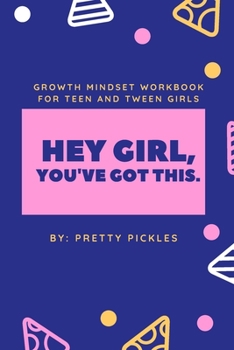 Paperback Hey Girl, You've Got This!: Growth Mindset Workbook for Teen and Tween Girls: A teen's guided journal to building self-confidence Book