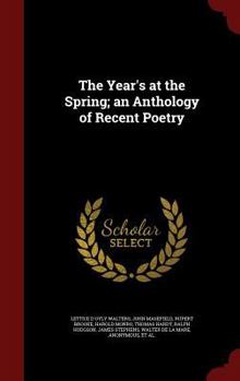 The Year's at the Spring; An Anthology of Recent Poetry - Primary Source Edition