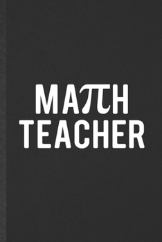 Math Teacher: Funny Blank Lined Notebook/ Journal For Math Student Teacher, Math Lover Geek, Inspirational Saying Unique Special Birthday Gift Idea Vintage 6x9 110 Pages