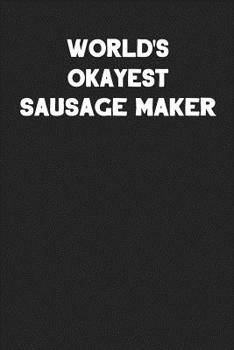 Paperback World's Okayest Sausage Maker: Blank Lined Career Notebook Journal Book