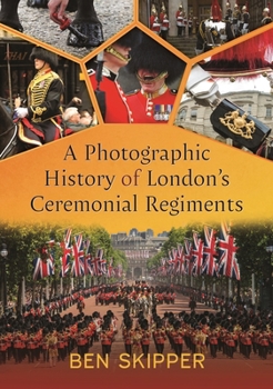 Hardcover A Photographic History of London's Ceremonial Regiments Book