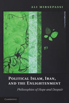 Paperback Political Islam, Iran, and the Enlightenment: Philosophies of Hope and Despair Book