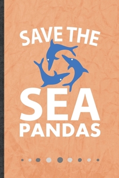 Save the Sea Pandas: Funny Save The Ocean Lined Notebook Journal For Save The Earth, Unique Special Inspirational Birthday Gift, College 6 X 9 110 Pages