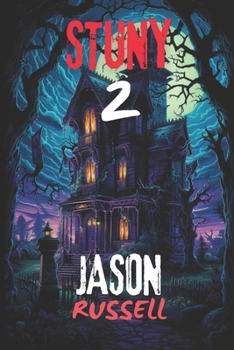 STUNY 2: More Spooky Tales of Upstate New York: Real-Life Supernatural Stories, Mysteries and Encounters (STUNY Spooky Tales of Upstate New York)
