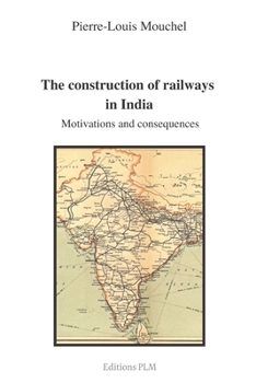 The construction of railways in India: Motivations and consequences