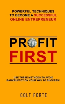 Paperback Profit First: Powerful Techniques to Become a Successful Online Entrepreneur: Use these Methods to Avoid Bankruptcy on Your Way to Success! Book
