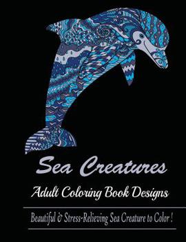 Paperback Sea Creature: Adult Coloring Book Designs (Sharks, Penguins, Crabs, Whales, Dolphins and much more) Book