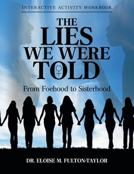The Lies We Were Told: From Foehood to Sisterhood: Interactive Activity Workbook