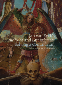 Hardcover Jan Van Eyck's Crucifixion and Last Judgment: Solving a Conundrum Book