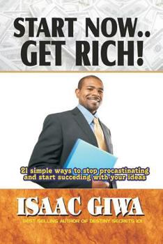 Paperback Start Now....Get Rich: 21 Simple Ways To Stop Procrastinating And Start Succeeding With Your Ideas Book