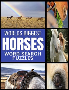 WORLDS BIGGEST HORSE WORD SEARCH PUZZLES: ALL THINGS HORSE THEMED | 130 FUN AND CHALLENGING WORD FIND PUZZLES | FROM BREEDS TO EQUIPMENT OVER 2000 ... FANS AND HORSE LOVERS | EXTRA LARGE PRINT