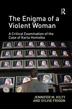 Paperback The Enigma of a Violent Woman: A Critical Examination of the Case of Karla Homolka Book