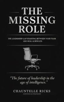 Paperback THE MISSING ROLE: The Leadership Gap Standing Between Your Team and Real AI Results Book