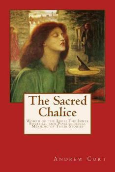 Paperback The Sacred Chalice: WOMEN OF THE BIBLE The Inner Spiritual and Psychological Meaning of Their Stories Book